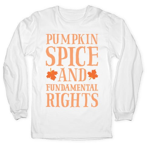 Pumpkin Spice And Fundamental Rights Longsleeve Tee