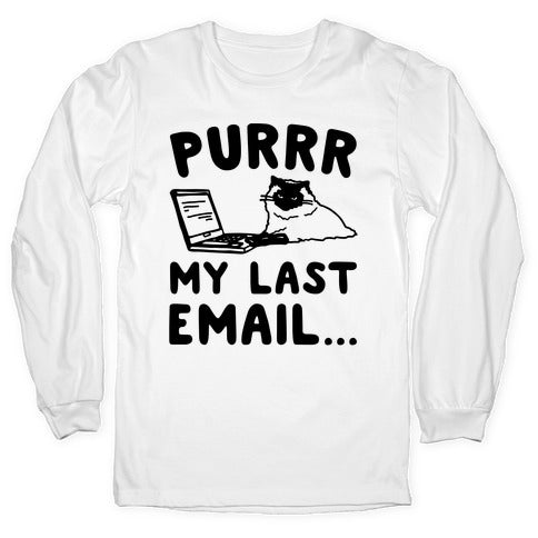 Purrr My Last Email Cat Parody Longsleeve Tee