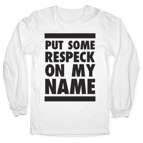 Put Some Respeck on My Name Longsleeve Tee