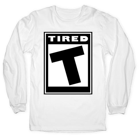 Rated T for Tired Longsleeve Tee