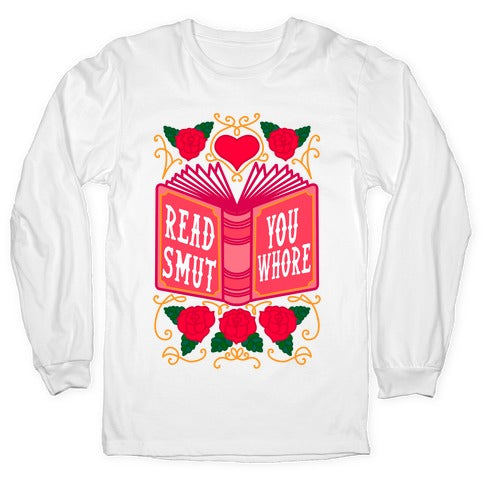 Read Smut You Whore Longsleeve Tee