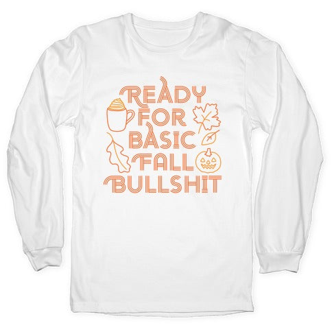 Ready For Basic Fall Bullshit Longsleeve Tee