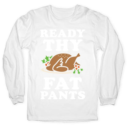 Ready Thy Fat Pants Longsleeve Tee