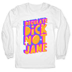 Regulate Dick Not Jane Longsleeve Tee