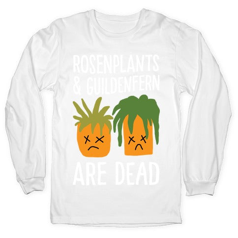 Rosenplants And Guildenfern Are Dead Longsleeve Tee