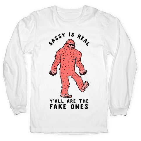 Sassy Is Real, Y'all Are The Fake Ones Longsleeve Tee