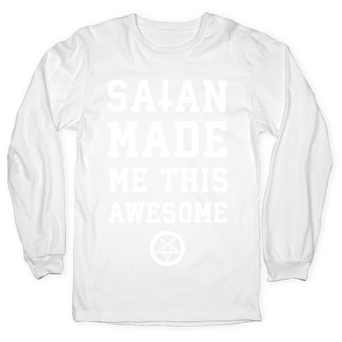 Satan Made Me this Awesome Longsleeve Tee