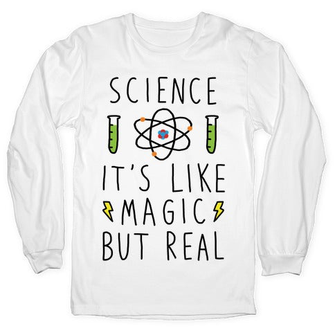 Science It's Like Magic But Real Longsleeve Tee