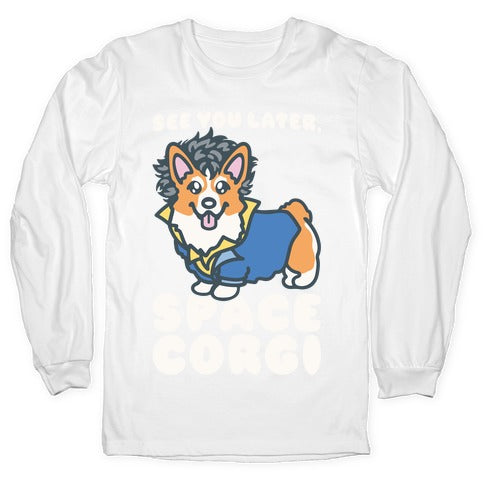 See You Later Space Corgi Parody Longsleeve Tee