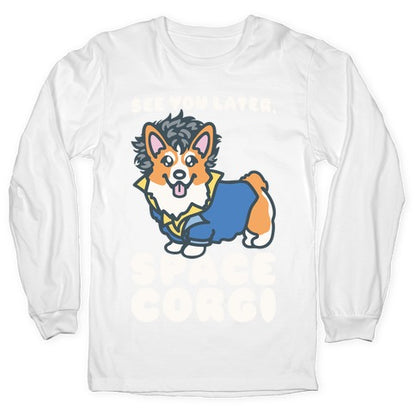 See You Later Space Corgi Parody Longsleeve Tee