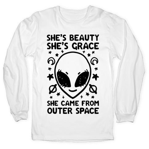 She's Beauty She's Grace She Came From Outer Space Longsleeve Tee