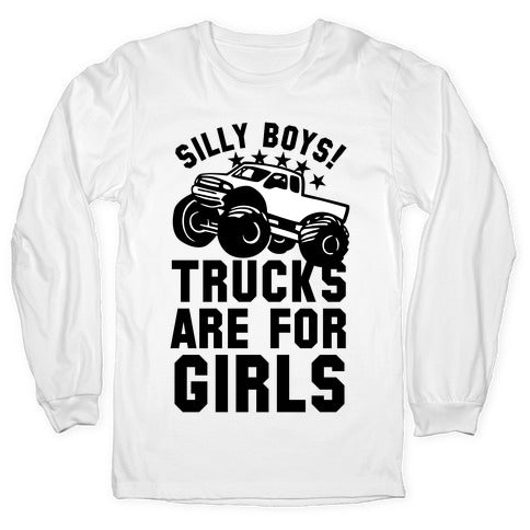 Silly Boys! Trucks Are For Girls Longsleeve Tee