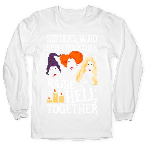 Sisters Who Spell Together Raise Hell Together Sanderson Sisters Longsleeve Tee