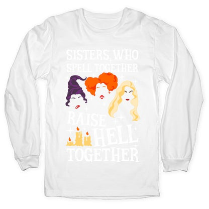 Sisters Who Spell Together Raise Hell Together Sanderson Sisters Longsleeve Tee