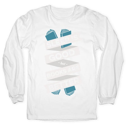 Sleep Is Good But Books Are Better Longsleeve Tee