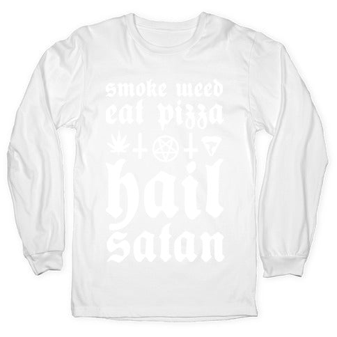 Smoke Weed, Eat Pizza, Hail Satan Longsleeve Tee