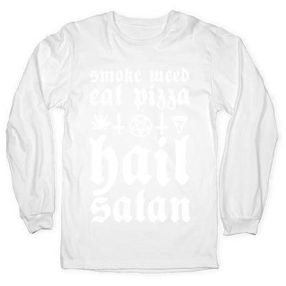 Smoke Weed, Eat Pizza, Hail Satan Longsleeve Tee