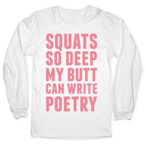 Squats So Deep My Butt Can Write Poetry Longsleeve Tee