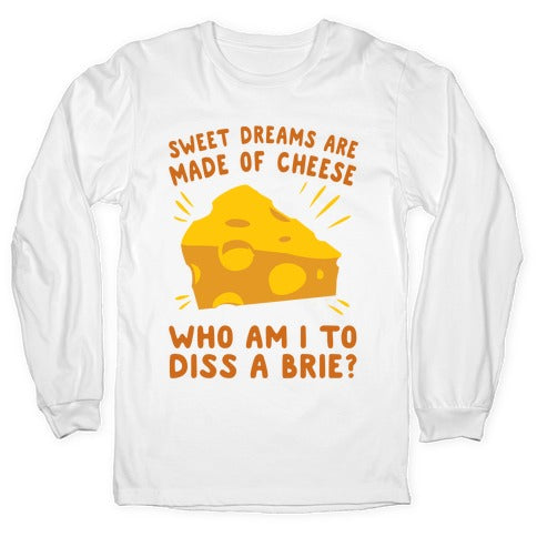Sweet Dreams Are Made Of Cheese Longsleeve Tee