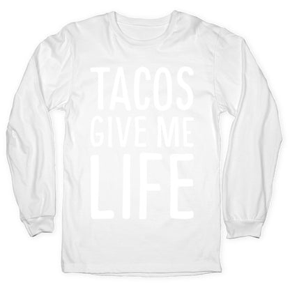 Tacos Give Me Life Longsleeve Tee