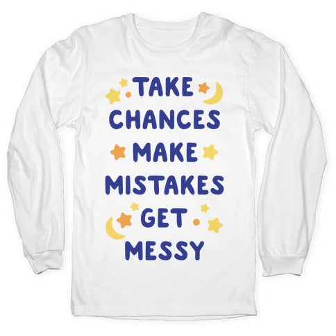 Take Chances Make Mistakes Get Messy Longsleeve Tee