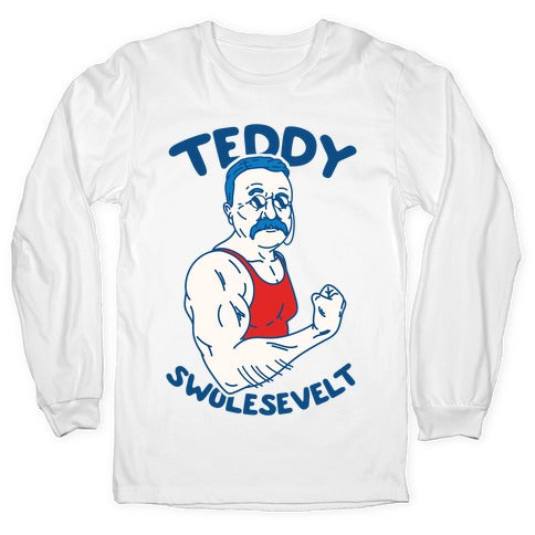 Teddy Swolesevelt Longsleeve Tee