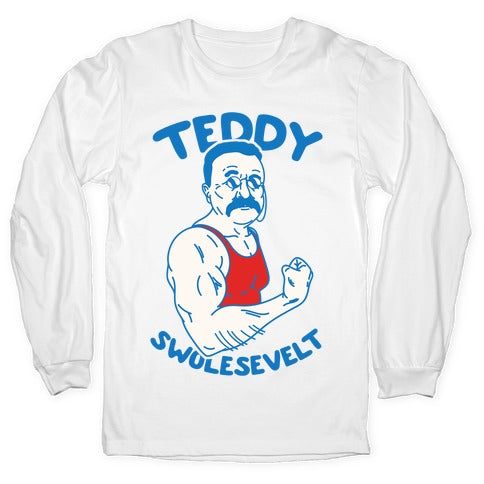 Teddy Swolesevelt Longsleeve Tee