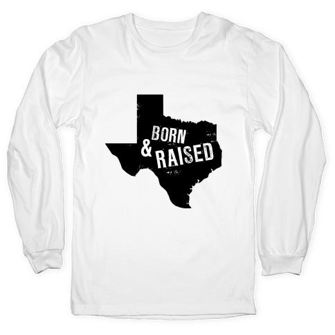 Texas Born and Raised! Longsleeve Tee