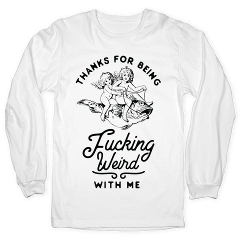 Thanks for Being Fucking Weird with Me Vintage Fish Riders Longsleeve Tee