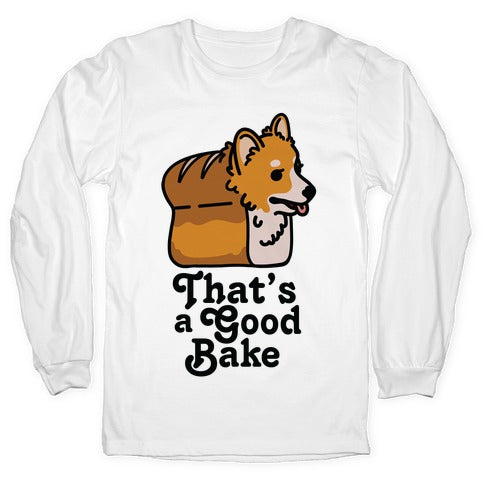 That's a Good Bake Corgi Bread Longsleeve Tee