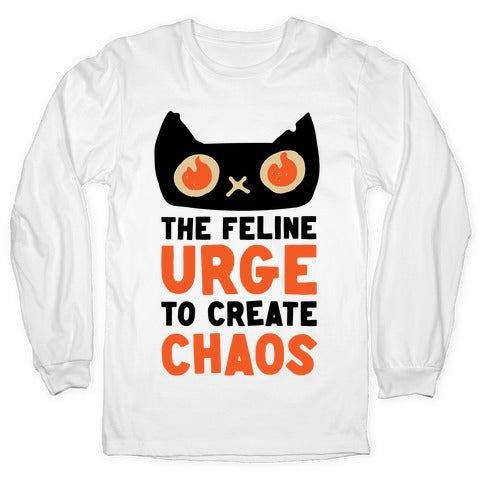 The Feline Urge To Create Chaos  Longsleeve Tee