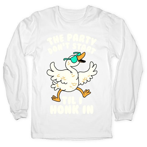 The Party Don't Start Til I Honk In Longsleeve Tee