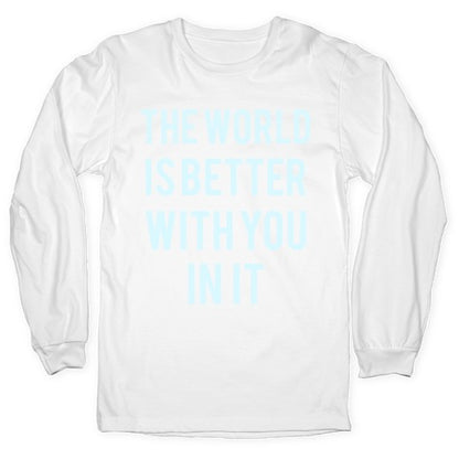 The World Is Better With You In It Longsleeve Tee