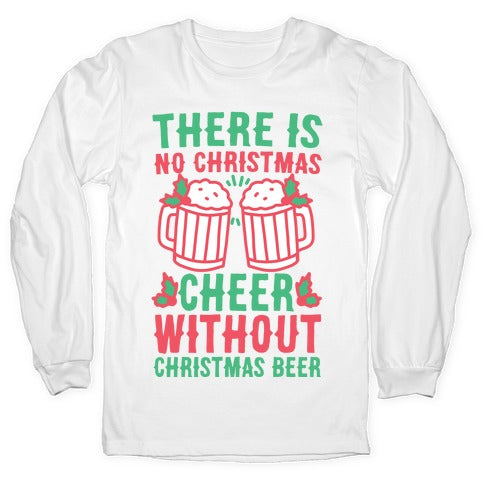 There is No Christmas Cheer Without Christmas Beer Longsleeve Tee