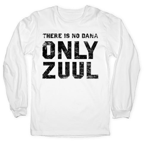 There is No Dana Only Zuul Longsleeve Tee