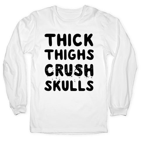 Thick Thighs Crush Skulls Longsleeve Tee