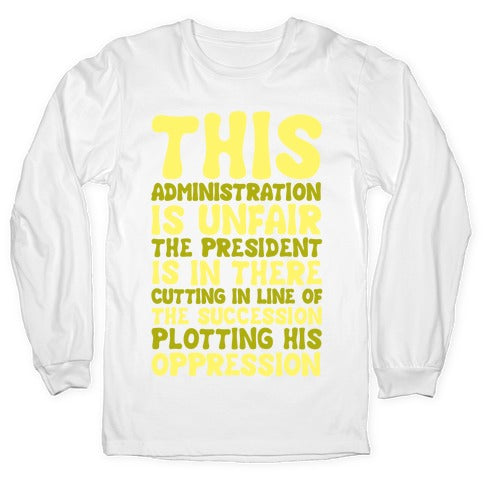 This Administration is Unfair The President Is In There White Print Longsleeve Tee