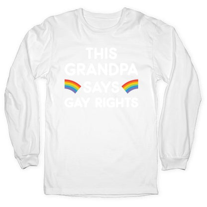 This Grandpa Says Gay Rights Longsleeve Tee
