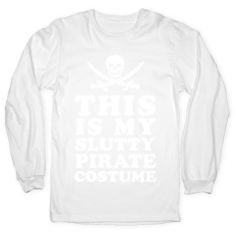 This is My Slutty Pirate Costume Longsleeve Tee