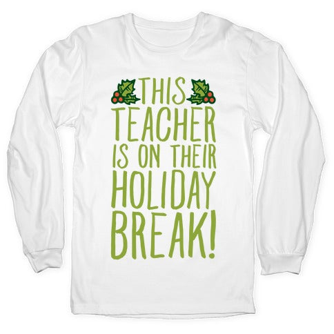 This Teacher Is On Their Holiday Break Longsleeve Tee