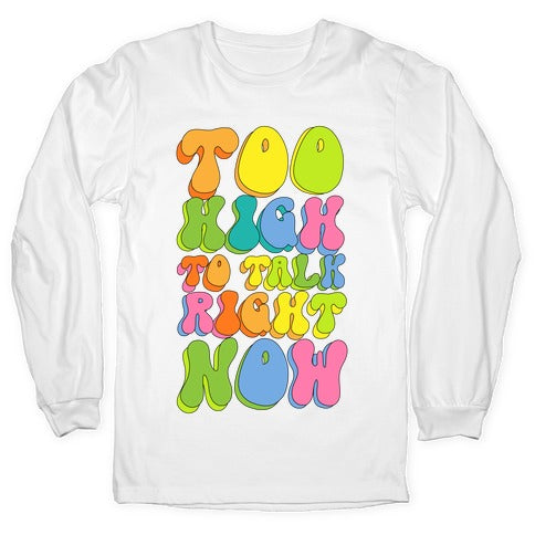 Too High To Talk Right Now Longsleeve Tee