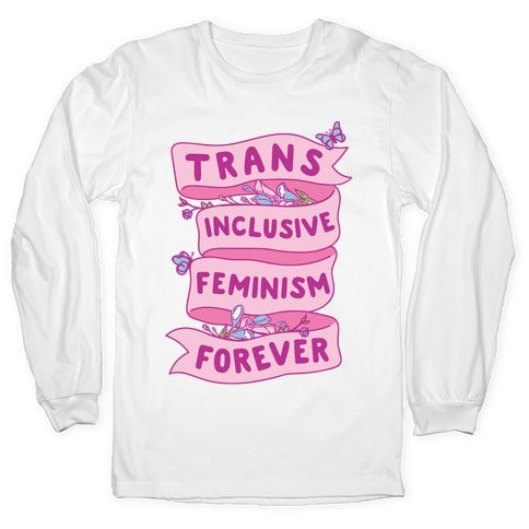 Trans Inclusive Feminism Forever Longsleeve Tee