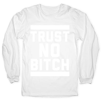 Trust No Bitch Longsleeve Tee
