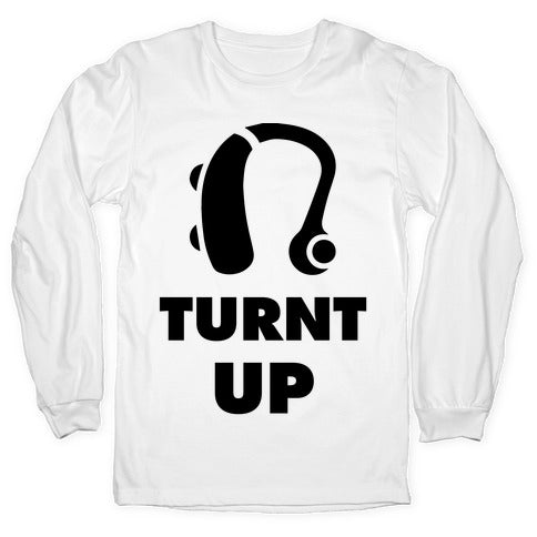 Turnt Up Hearing Aid Longsleeve Tee