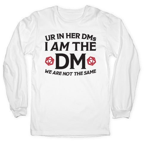 Ur In Her DMs, I Am The DM, We Are Not The Same Longsleeve Tee