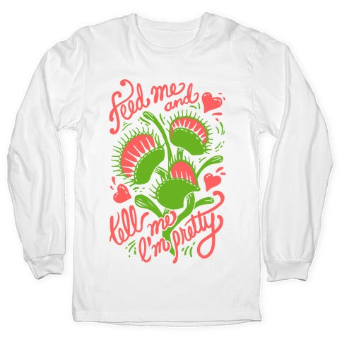 Venus Fly Trap: Feed Me And Tell Me I'm Pretty Longsleeve Tee