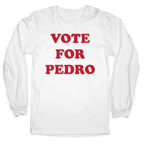 Vote for Pedro Longsleeve Tee