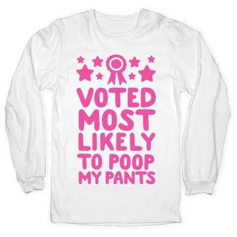 Voted Most Likely To Poop My Pants Longsleeve Tee