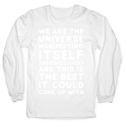 We Are The Universe Manifesting Itself Subconsciously Longsleeve Tee