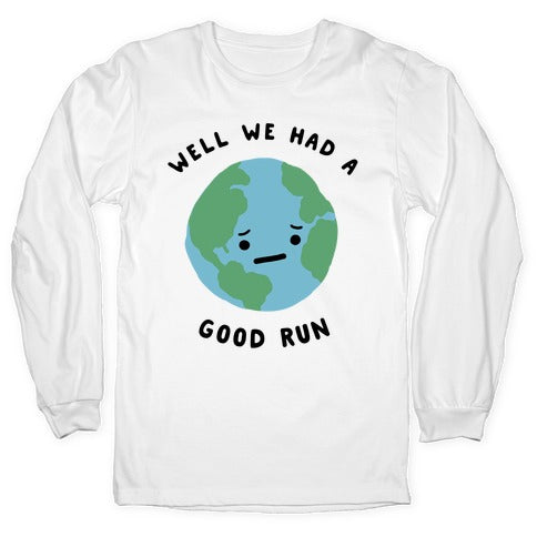 We Had A Good Run Longsleeve Tee